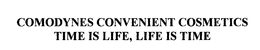 COMODYNES CONVENIENT COSMETICS TIME IS LIFE, LIFE IS TIME trademark