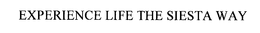 EXPERIENCE LIFE THE SIESTA WAY trademark