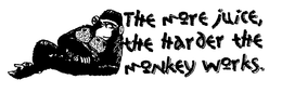 THE MORE JUICE, THE HARDER THE MONKEY WORKS. trademark