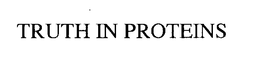 TRUTH IN PROTEINS trademark