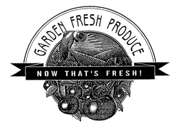 GARDEN FRESH PRODUCE NOW THAT'S FRESH! trademark
