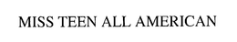 MISS TEEN ALL AMERICAN trademark