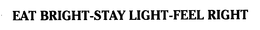 EAT BRIGHT-STAY LIGHT-FEEL RIGHT trademark