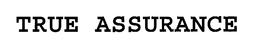 TRUE ASSURANCE trademark