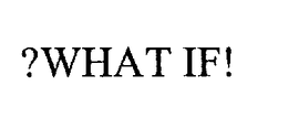 ?WHAT IF! trademark