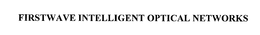 FIRSTWAVE INTELLIGENT OPTICAL NETWORKS trademark