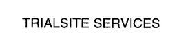TRIALSITE SERVICES trademark