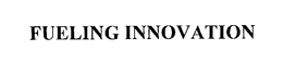 FUELING INNOVATION trademark