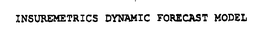 INSUREMETRICS DYNAMIC FORECAST MODEL trademark