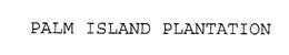 PALM ISLAND PLANTATION trademark