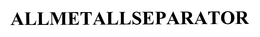 ALLMETALLSEPARATOR trademark