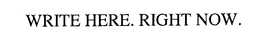 WRITE HERE. RIGHT NOW. trademark