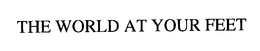 THE WORLD AT YOUR FEET trademark