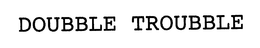 DOUBBLE TROUBBLE trademark