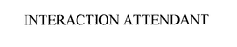 INTERACTION ATTENDANT trademark