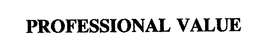 PROFESSIONAL VALUE trademark