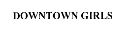 DOWNTOWN GIRLS trademark