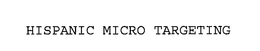 HISPANIC MICRO TARGETING trademark