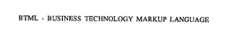 BTML - BUSINESS TECHNOLOGY MARKUP LANGUAGE trademark