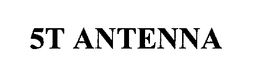 5T ANTENNA trademark