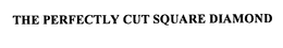 THE PERFECTLY CUT SQUARE DIAMOND trademark