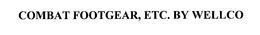 COMBAT FOOTGEAR, ETC.  BY WELLCO trademark