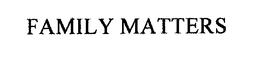 FAMILY MATTERS trademark
