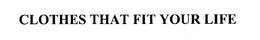CLOTHES THAT FIT YOUR LIFE trademark