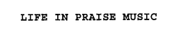 LIFE IN PRAISE MUSIC trademark