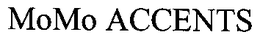 MOMO ACCENTS trademark