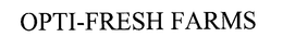 OPTI-FRESH FARMS trademark