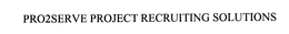 PRO2SERVE PROJECT RECRUITING SOLUTIONS trademark