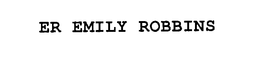 ER EMILY ROBBINS trademark