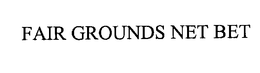 FAIR GROUNDS NET BET trademark