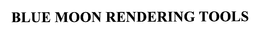 BLUE MOON RENDERING TOOLS trademark