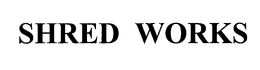 SHRED WORKS trademark