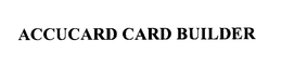 ACCUCARD CARD BUILDER trademark