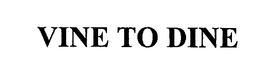 VINE TO DINE trademark