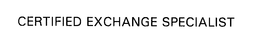 CERTIFIED EXCHANGE SPECIALIST trademark