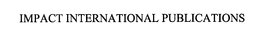 IMPACT INTERNATIONAL PUBLICATIONS trademark