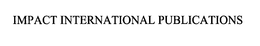 IMPACT INTERNATIONAL PUBLICATIONS trademark
