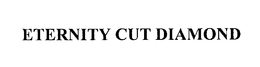 ETERNITY CUT DIAMOND trademark