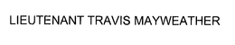 LIEUTENANT TRAVIS MAYWEATHER trademark