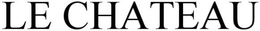 LE CHATEAU trademark