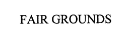 FAIR GROUNDS trademark