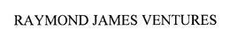 RAYMOND JAMES VENTURES trademark