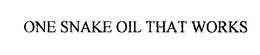 ONE SNAKE OIL THAT WORKS trademark