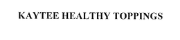 KAYTEE HEALTHY TOPPINGS trademark