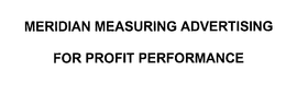 MERIDIAN MEASURING ADVERTISING FOR PROFIT PERFORMANCE trademark
