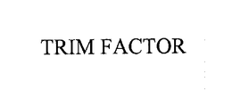 TRIM FACTOR trademark